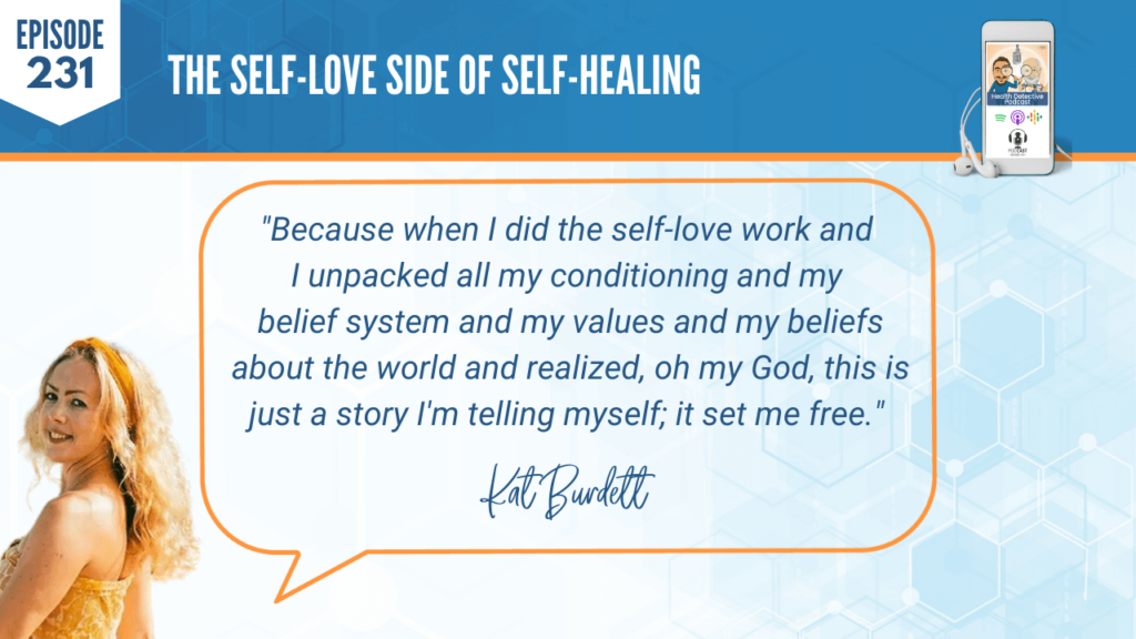 SELF-LOVE, SELF-HEALING, UNPACK, CONDITIONING, BELIEF SYSTEM, VALUES, BELIEFS ABOUT THE WORLD, STORY I'M TELLING MYSELF, SET ME FREE, FDN, FDNTRAINING, HEALTH DETECTIVE PODCAST