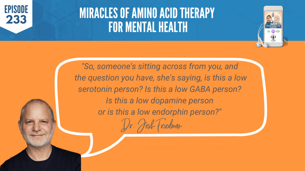 AMINO ACID THERAPY, MENTAL HEALTH, SEROTONIN, GABA, DOPAMINE ENDORPHIN, FDN, FDNTRAINING, HEALTH DETECTIVE PODCAST