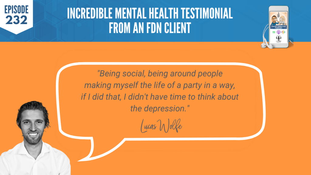 MENTAL HEALTH TESTIMONIAL, SOCIAL, BUSY, LIFE OF THE PARTY, NO TIME TO THINK, DEPRESSION, FDN, FDNTRAINING, HEALTH DETECTIVE PODCAST