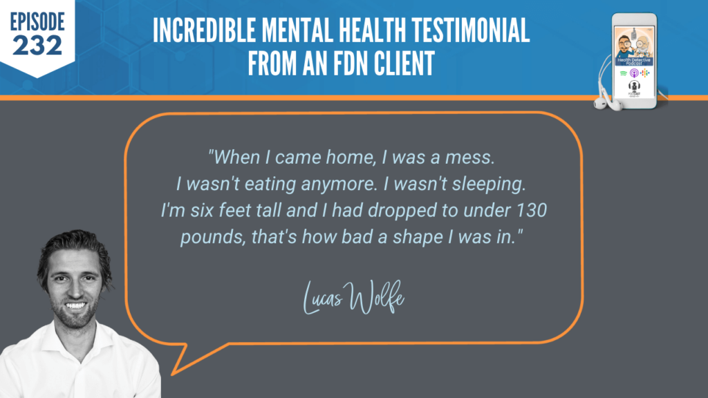 MENTAL HEALTH TESTIMONIAL, HOME, WASN'T EATING, WASN'T SLEEPING, LOST WEIGHT, BAD SHAPE, FDN, FDNTRAINING, HEALTH DETECTIVE PODCAST