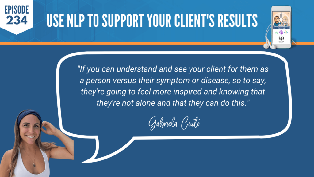 UNDERSTAND YOUR CLIENT AS A PERSON, NOT ACCORDING TO DISEASE OR SYMPTOMS, INSPIRE, KNOWN, CAN DO THIS, FDN, FDNTRAINING, HEALTH DETECTIVE PODCAST