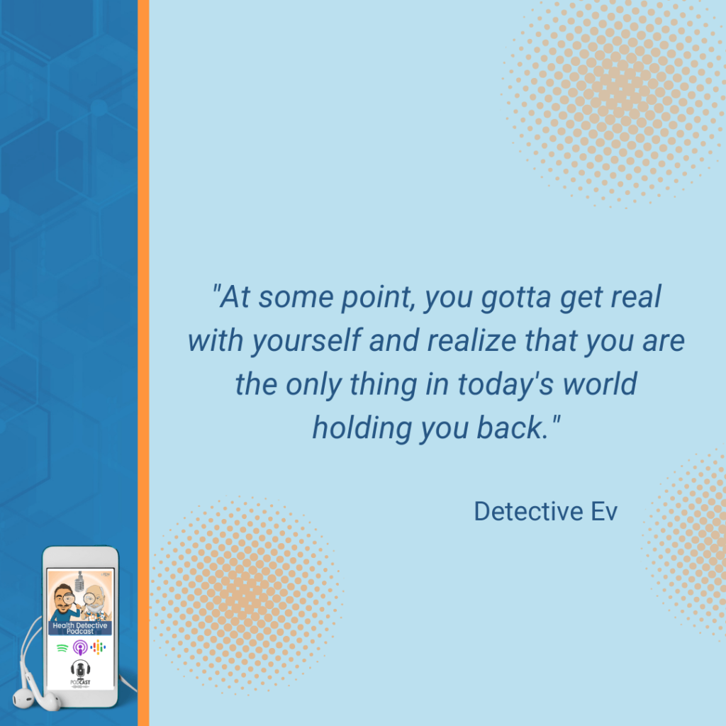 GET REAL WITH YOURSELF, YOU ARE HOLDING YOU BACK, GET OUT OF THE WAY, FDN, FDNTRAINING, HEALTH DETECTIVE PODCAST