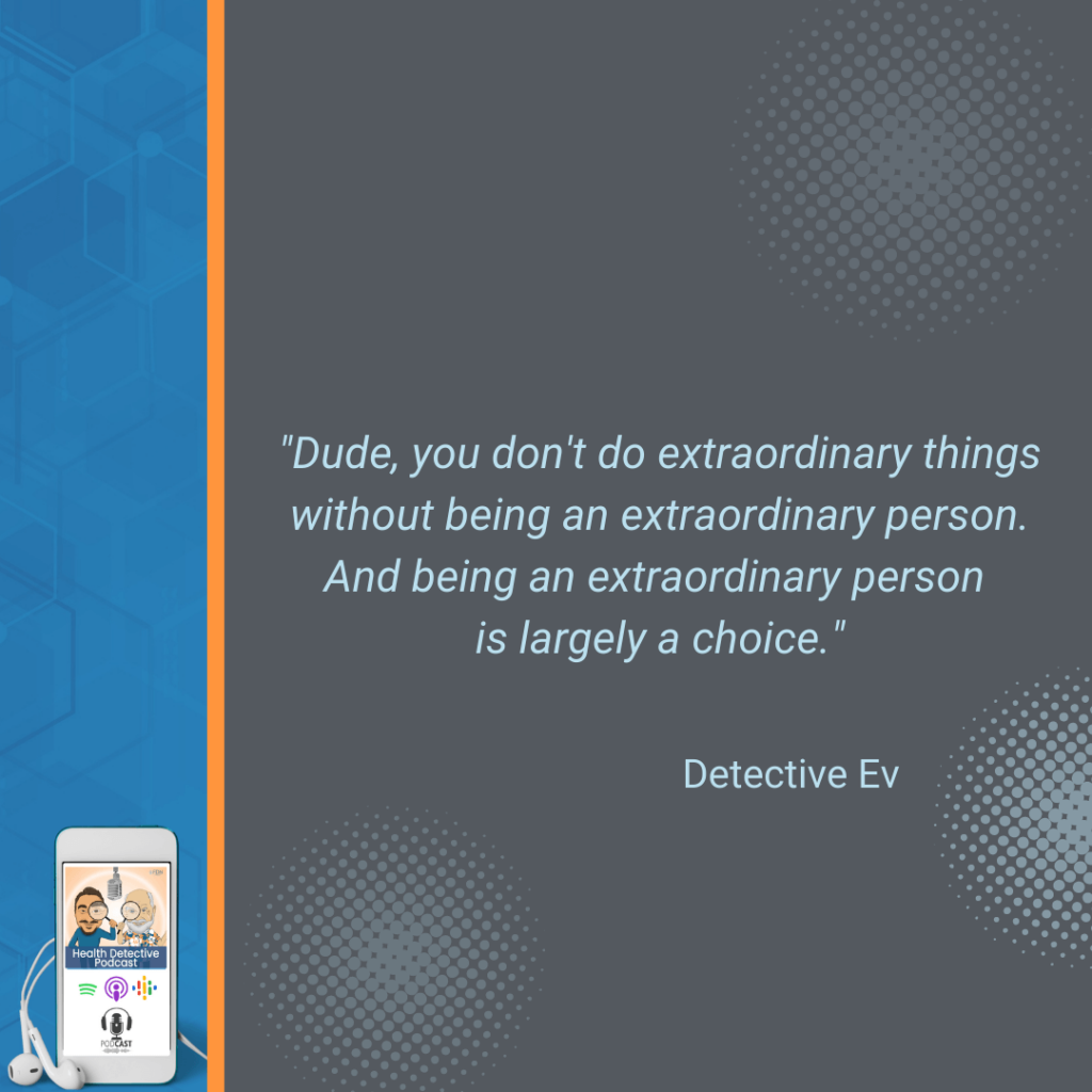 EXTRAORDINARY THINGS, EXTRAORDINARY PEOPLE, A CHOICE, FDN, FDNTRAINING, HEALTH DETECTIVE PODCAST