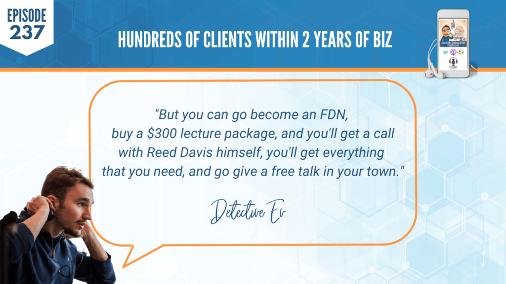 HUNDREDS OF CLIENTS, LECTURE PACKAGES, CALL WITH REED DAVIS, EVERYTHING YOU NEED, FREE TALK, FDN, FDNTRAINING, HEALTH DETECTIVE PODCAST, PUBLIC SPEAKING