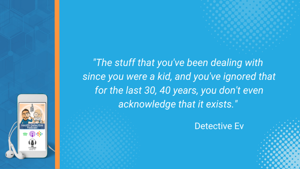 GET SERIOUS ABOUT YOUR BIZ, STUFF, CHILDHOOD TRAUMAS, DON'T ACKNOWLEDGE IT EXIST, FDN, FDNTRAINING, HEALTH DETECTIVE PODCAST