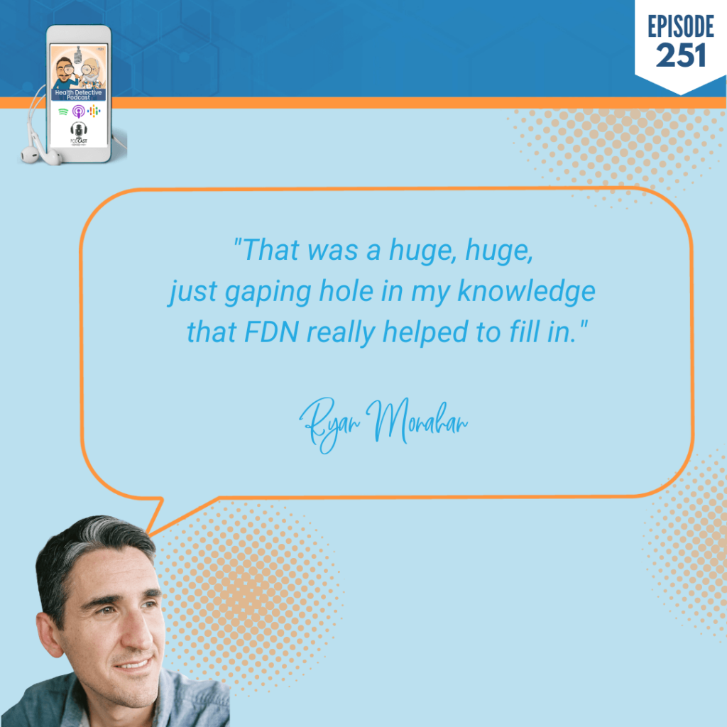 A PERFECT FDN STORY, RYAN MONAHAN, THYROID, MOLD, SUCCESS, BUSINESS, NICHE, FDN, FDNTRAINING, HEALTH DETECTIVE PODCAST, REFERRAL-BASED, KNOWLEDGE, GAP, FDN TRAINING