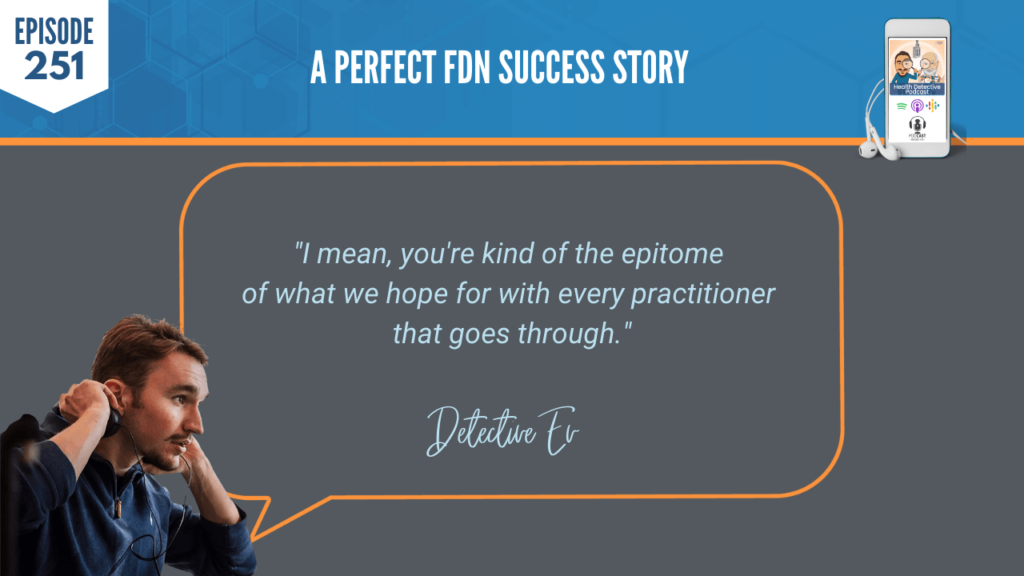 A PERFECT FDN STORY, RYAN MONAHAN, THYROID, MOLD, SUCCESS, BUSINESS, NICHE, FDN, FDNTRAINING, HEALTH DETECTIVE PODCAST, SUCCESSFUL BUSINESS, CHRONIC FATIGUE, EPITOME, PRACTITIONER