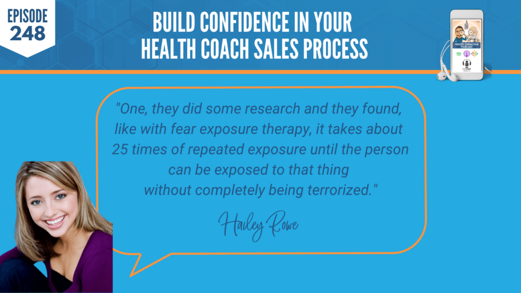 BUILD CONFIDENCE, HAILEY ROWE, BUSINESS, HEALTH COACH SALES PROCESS, FDN, FDNTRAINING, HEALTH DETECTIVE PODCAST, RESEARCH, FEAR EXPOSURE, REPEATED EXPOSURE, TERRORIZED