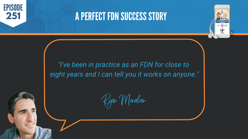 A PERFECT FDN STORY, RYAN MONAHAN, THYROID, MOLD, SUCCESS, BUSINESS, NICHE, FDN, FDNTRAINING, HEALTH DETECTIVE PODCAST, PRACTICE, WORKS FOR ANYONE