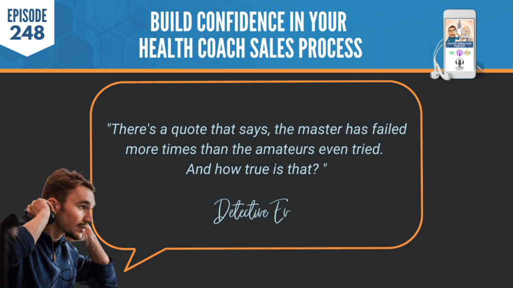 BUILD CONFIDENCE, HAILEY ROWE, BUSINESS, HEALTH COACH SALES PROCESS, FDN, FDNTRAINING, HEALTH DETECTIVE PODCAST, MASTER, FAILED, FAILURES, AMATEURS, TRIED