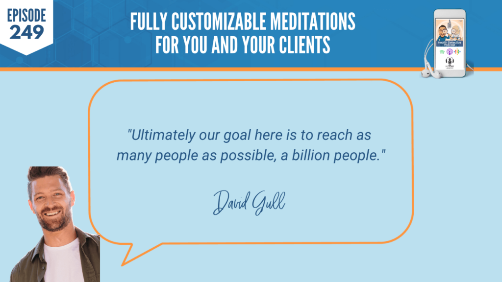 CUSTOMIZABLE MEDITATIONS, DAVID GULL, OGIMI, AI, HEALTH, OPTIMIZATION, HELP OTHERS, DEEPEN MEDITATION PRACTICE, COPING MECHANISMS, LEVEL OF AWARENESS, MIND, THOUGHTS, TIME TO THINK, KNOWLEDGE, GOAL, A BILLION PEOPLE, HELP PEOPLE