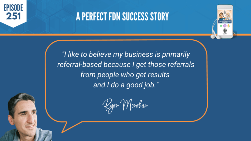 A PERFECT FDN STORY, RYAN MONAHAN, THYROID, MOLD, SUCCESS, BUSINESS, NICHE, FDN, FDNTRAINING, HEALTH DETECTIVE PODCAST, REFERRAL-BASED, GOOD JOB