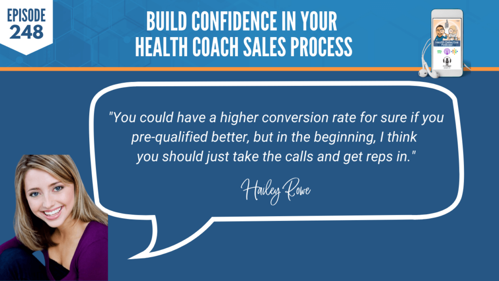 BUILD CONFIDENCE, HAILEY ROWE, BUSINESS, HEALTH COACH SALES PROCESS, FDN, FDNTRAINING, HEALTH DETECTIVE PODCAST, MAKING MONEY, HIGHER CONVERSION RATE, PRE-QUALIFIED, CALLS, REPS