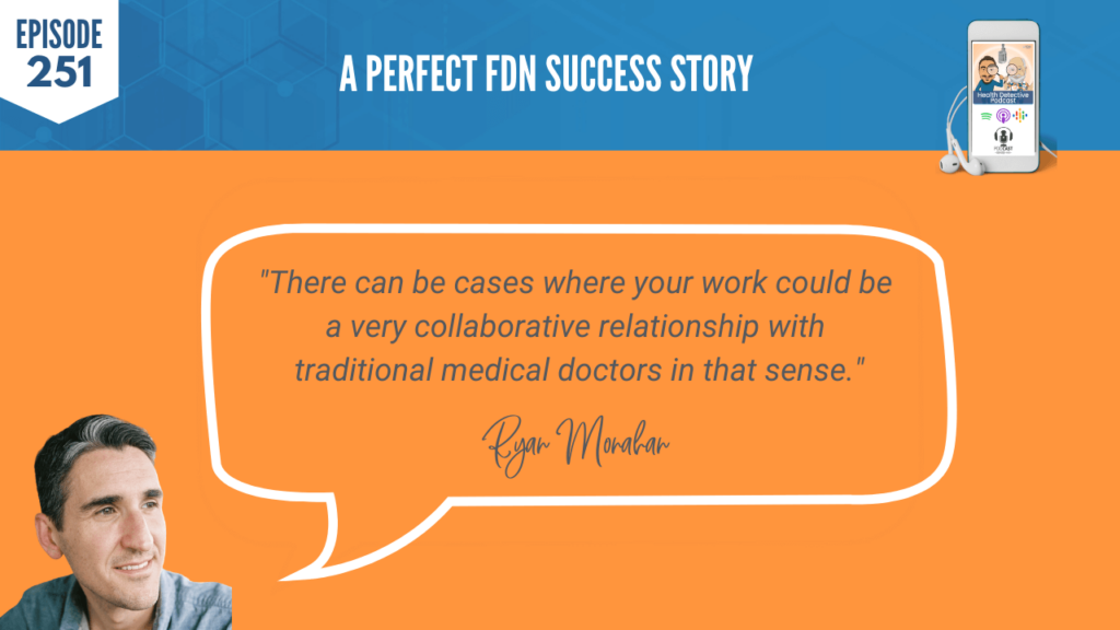 A PERFECT FDN STORY, RYAN MONAHAN, THYROID, MOLD, SUCCESS, BUSINESS, NICHE, FDN, FDNTRAINING, HEALTH DETECTIVE PODCAST, REFERRAL-BASED, CASES, COLLABORATIVE RELATIONSHIP, TRADITIONAL MEDICAL DOCTORS