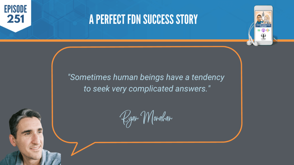 A PERFECT FDN STORY, RYAN MONAHAN, THYROID, MOLD, SUCCESS, BUSINESS, NICHE, FDN, FDNTRAINING, HEALTH DETECTIVE PODCAST, REFERRAL-BASED, HUMAN BEINGS, TENDENCY, COMPLICATED ANSWERS