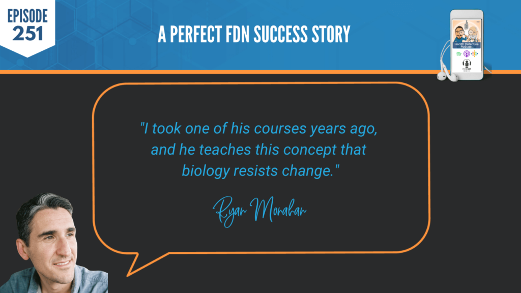 A PERFECT FDN STORY, RYAN MONAHAN, THYROID, MOLD, SUCCESS, BUSINESS, NICHE, FDN, FDNTRAINING, HEALTH DETECTIVE PODCAST, REFERRAL-BASED, COURSES, TEACHES, CONCEPT, BIOLOGY, RESISTS CHANGE