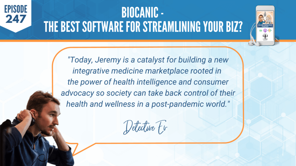 JEREMY MALECHA, BIOCANIC, FDN, FDNTRAINING, HEALTH DETECTIVE PODCAST, INTEGRATIVE MEDICINE MARKETPLACE, HEALTH INTELLIGENCE, CONSUMER ADVOCACY, CONTROL OF HEALTH AND WELLNESS, POST-PANDEMIC WORLD