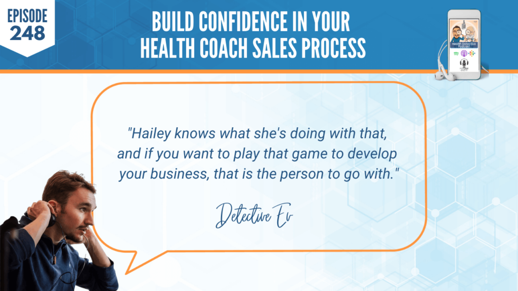 BUILD CONFIDENCE, HAILEY ROWE, BUSINESS, HEALTH COACH SALES PROCESS, FDN, FDNTRAINING, HEALTH DETECTIVE PODCAST, PLAY THE GAME, DEVELOP YOUR BUSINESS