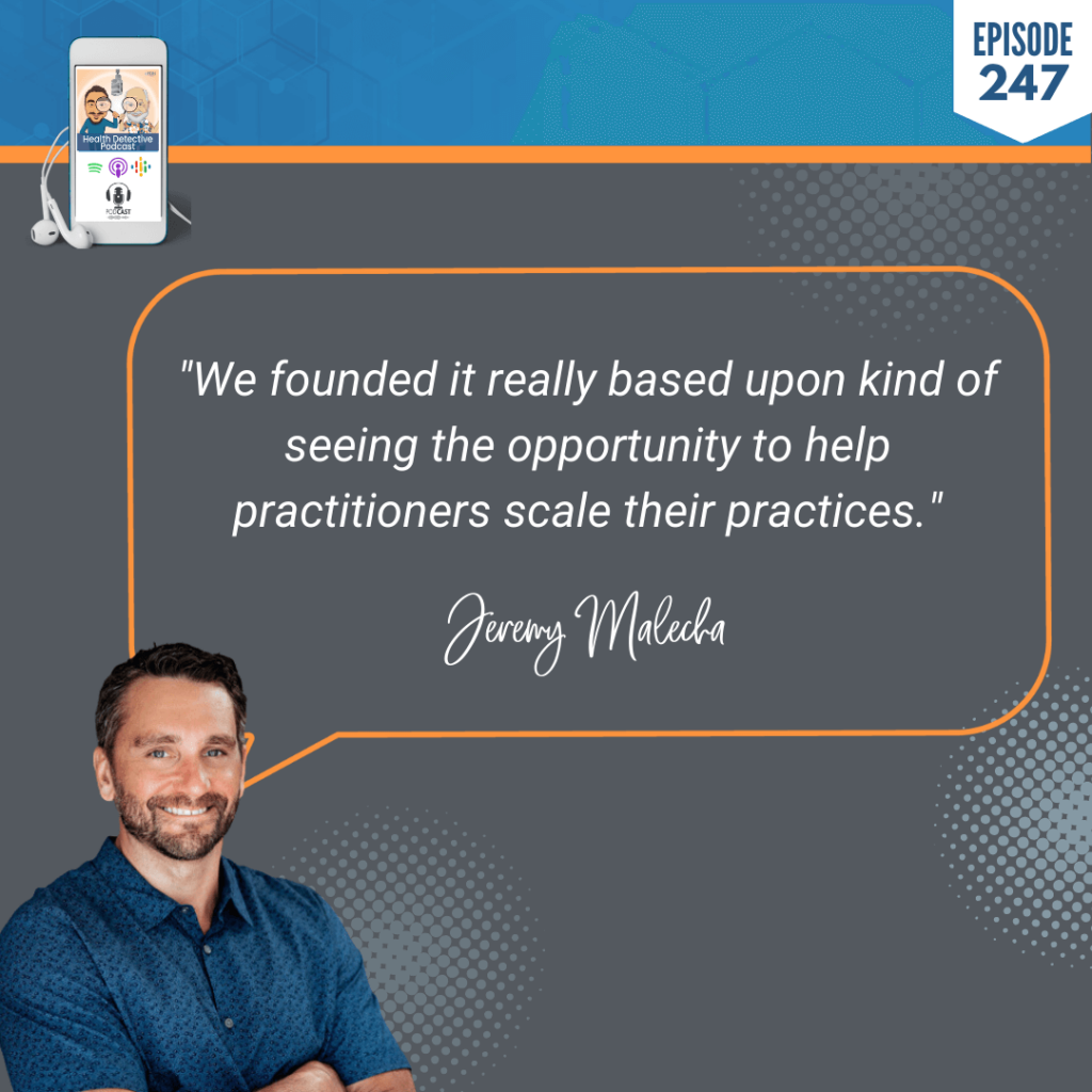 JEREMY MALECHA, BIOCANIC, FDN, FDNTRAINING, HEALTH DETECTIVE PODCAST, FDN PRACTITIONER, SOFTWARE, PROGRAMS, FDN APPROACH, SERVICE, HEALTH PROFESSIONAL, CUSTOMIZED, PRACTITIONERS, FORCE FITTING, STAY ORGANIZED, STREAMLINE, OPPORTUNITY, PRACTITIONERS, SCALE THEIR PRACTICE