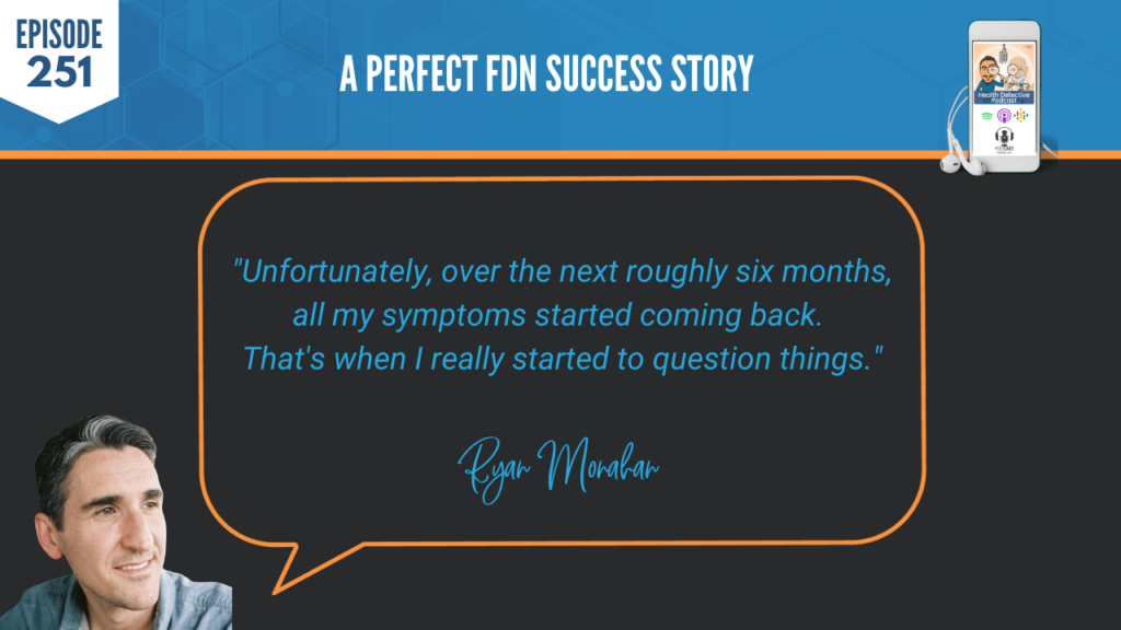 A PERFECT FDN STORY, RYAN MONAHAN, THYROID, MOLD, SUCCESS, BUSINESS, NICHE, FDN, FDNTRAINING, HEALTH DETECTIVE PODCAST, SUCCESSFUL BUSINESS, CHRONIC FATIGUE, DEBILITATING, FATIGUE, SYMPTOMS, QUESTION THINGS