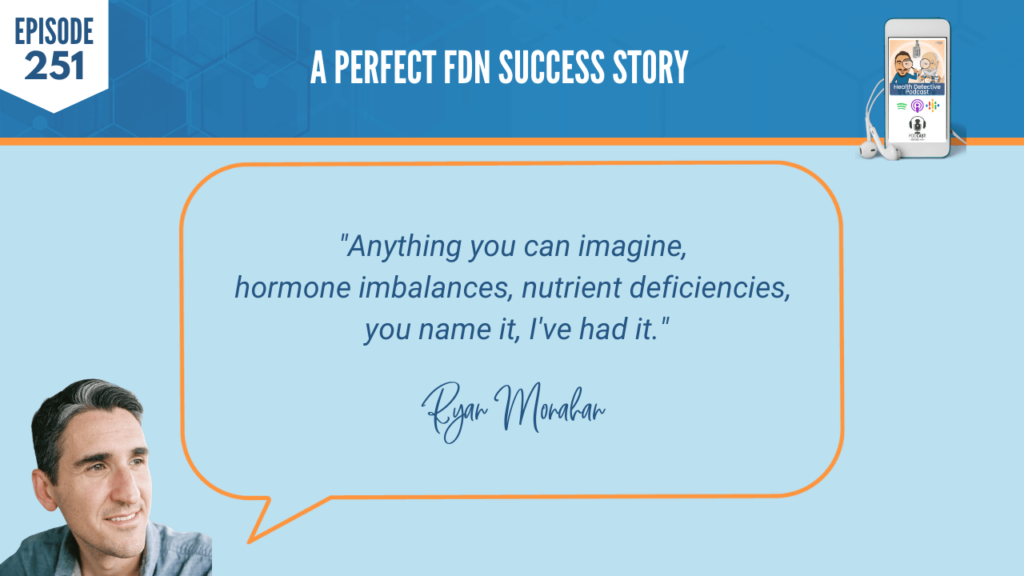 A PERFECT FDN STORY, RYAN MONAHAN, THYROID, MOLD, SUCCESS, BUSINESS, NICHE, FDN, FDNTRAINING, HEALTH DETECTIVE PODCAST, SUCCESSFUL BUSINESS, CHRONIC FATIGUE, IMAGINE, HORMONE IMBALANCES, NUTRIENT DEFICIENCIES