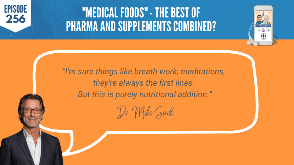 MEDICAL FOODS, NUTRITION, NUTRITIONAL ADDITION, DR. MIKE SINEL, PHYSCIAN THERAPEUTICS, AMINO ACIDS, NEUROTRANSMITTERS, FDN, FDNTRAINING, HEALTH DETECTIVE PODCAST, PASSIONATE, REDUCING SIDE EFFECTS, PHARMACEUTICALS, SAFE, SCIENTIFICALLY PROVEN, ENCAPSULATED MEDICAL FOODS, NATURAL ALTERNATIVES, PAIN, SLEEP, OBESITY, NEUROPATHY, FATIGUE, COGNITIVE DECLINE, FOOD IS MEDICINE, FDA CATEGORY, CRITERIA, CGMP, CGMP MANUFACTURING, GRAS INGREDIENTS, FORUMULATED, NUTRIENT DEMAND, DISEASE STATE, PHYSICIAN SUPERVISION, NATURAL SOLUTIONS, BIG SCIENC, NO DRUG INTERACTIONS, TREAT, COMMON CONDITIONS, PRODUCING NEUROTRANSMITTERS, AMINO ACID TECHNOLOGY, PRECURSORS, BOTANCIALS, COMBINATIONS, BREATH WORK, MEDITATIONS, FIRST LINES