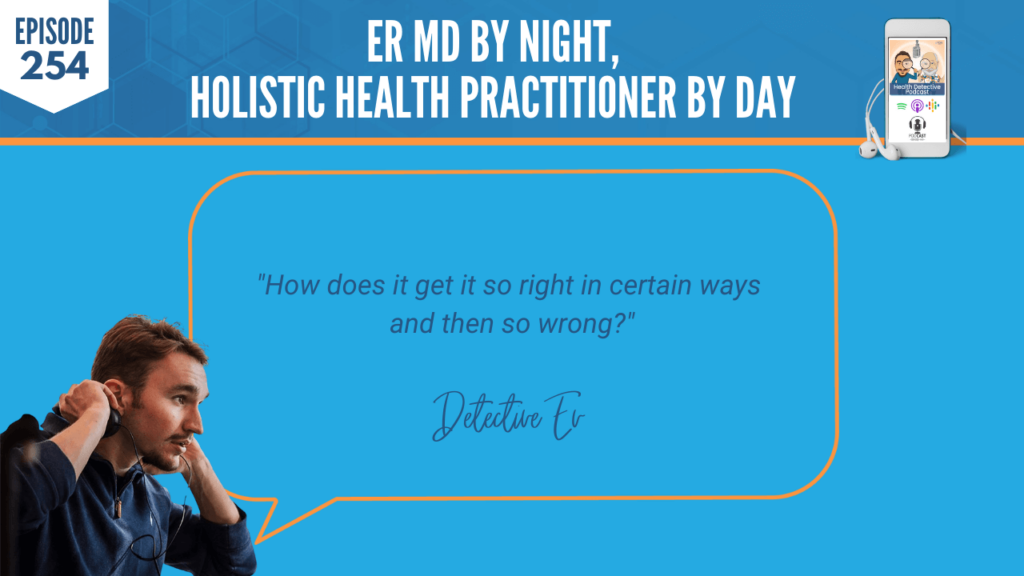 AN ER MD, DR. HEATHER HAMMERSTEDT, WHOLIST, FDN, FDNTRAINING, HEALTH DETECTIVE PODCAST, HEALTH, COACHING, CLIENTS, PRACTITIONER, RIGHT, WESTERN MEDICINE, WRONG, CONVENTIONAL MEDICINE
