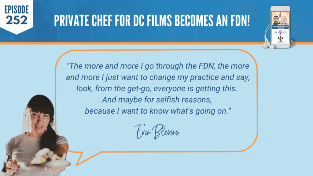 A PRIVATE CHEF FOR DC FILMS, ERIN BLEVINS, SHUTUPWORK, CHEF, FDN, FDNTRAINING, HEALTH, HEALTH DETECTIVE PODCAST, FDN COURSE, PRACTICE, CHANGE, SELFISH, SEE