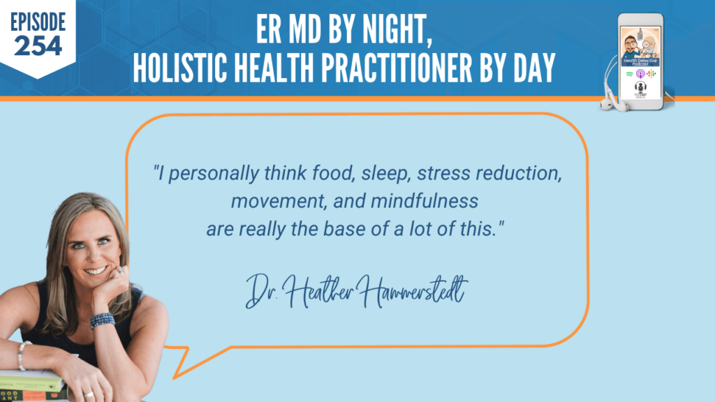 AN ER MD, DR. HEATHER HAMMERSTEDT, WHOLIST, FDN, FDNTRAINING, HEALTH DETECTIVE PODCAST, HEALTH, COACHING, CLIENTS, PRACTITIONER, FOOD, SLEEP, STRESS REDUCTION, MOVEMENT, MINDFULNESS, BASE OF HEALTH
