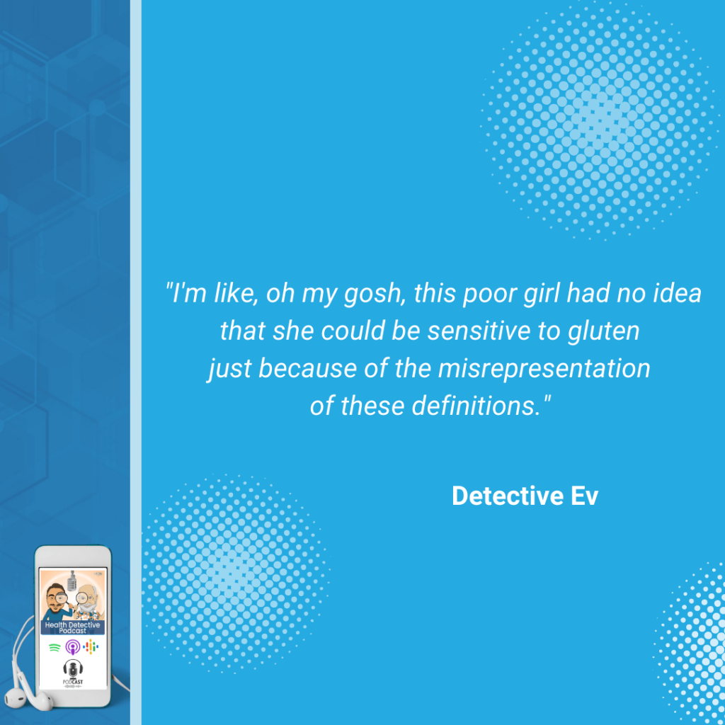 DIFFERENTIATING GLUTEN ISSUES, DETECTIVE EV, GLUTEN ALLERGIES, GLUTEN SENSITIVITIES, GLUTEN INTOLERANCES, CELIAC DISEASE, ALLERGIES, SENSITIVITIES, INTOLERANCES, CELIAC, FOOD, FOOD ALLERGIES, FOOD SENSITIVITIES, FOOD INTOLERANCES, FDN, FDNTRAINING, HEALTH DETECTIVE PODCAST, BODY, RELEASING ANTIBODIES, ANTIBODY, MEDIATOR, MEDIATORS, IMMUNE RESPONSE, DATA, TEST RESULTS, CLIENT RESULTS, SMALL INTESTINE, IGG, IGE, INTOLERANCE, DEFINITIONS, MISREPRESENTATION