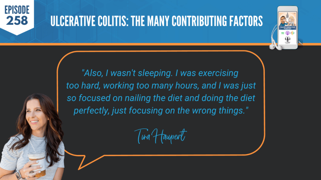 ULCERATIVE COLITIS, TINA HAUPERT, CARROTSNCAKE, STRESS, HEALTH, COACHING, FDN, FDNTRAINING, HEALTH DETECTIVE PODCAST, CURRENT STATE, HEALTH JOURNEY, DIAGNOSIS, SLEEPING, NOT SLEEPING, CAN'T SLEEP, EXERCISING, EXERCISING TOO HARD, WORKING TOO MANY HOURS, NAILING THE DIET, FOCUSING ON THE DIET, DIET, PERFECTLY