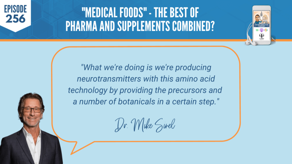 MEDICAL FOODS, NUTRITION, NUTRITIONAL ADDITION, DR. MIKE SINEL, PHYSCIAN THERAPEUTICS, AMINO ACIDS, NEUROTRANSMITTERS, FDN, FDNTRAINING, HEALTH DETECTIVE PODCAST, PASSIONATE, REDUCING SIDE EFFECTS, PHARMACEUTICALS, SAFE, SCIENTIFICALLY PROVEN, ENCAPSULATED MEDICAL FOODS, NATURAL ALTERNATIVES, PAIN, SLEEP, OBESITY, NEUROPATHY, FATIGUE, COGNITIVE DECLINE, FOOD IS MEDICINE, FDA CATEGORY, CRITERIA, CGMP, CGMP MANUFACTURING, GRAS INGREDIENTS, FORUMULATED, NUTRIENT DEMAND, DISEASE STATE, PHYSICIAN SUPERVISION, NATURAL SOLUTIONS, BIG SCIENC, NO DRUG INTERACTIONS, TREAT, COMMON CONDITIONS, PRODUCING NEUROTRANSMITTERS, AMINO ACID TECHNOLOGY, PRECURSORS, BOTANCIALS