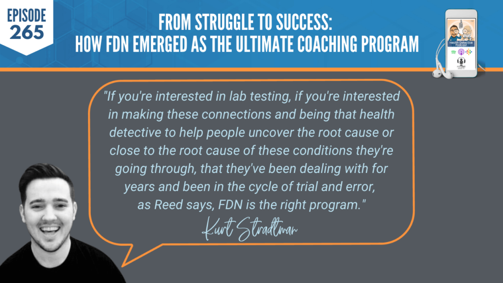 ULTIMATE COACHING PROGRAM, HEALTH COACHING, PRACTITIONER, LAB TESTING, KURT STRADTMAN, EVAN TRANSUE, DETECTIVE EV, FDN, FDNTRAINING, HEALTH DETECTIVE PODCAST, HEALTH, LAB TESTING, MAKE CONNECTIONS, HEALTH DETECTIVE, UNCOVER ROOT CAUSES, CYCLE OF TRIAL AND ERROR, RIGHT PROGRAM