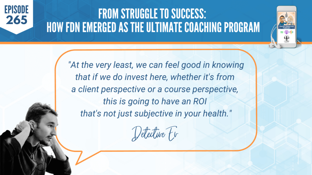 ULTIMATE COACHING PROGRAM, HEALTH COACHING, PRACTITIONER, LAB TESTING, KURT STRADTMAN, EVAN TRANSUE, DETECTIVE EV, FDN, FDNTRAINING, HEALTH DETECTIVE PODCAST, HEALTH, FEEL GOOD, KNOWING, INVEST, INVESTMENT, CLIENT PERSPECTIVE, COURSE PERSPECTIVE, ROI, SUBJECTIVE IN YOUR HEALTH