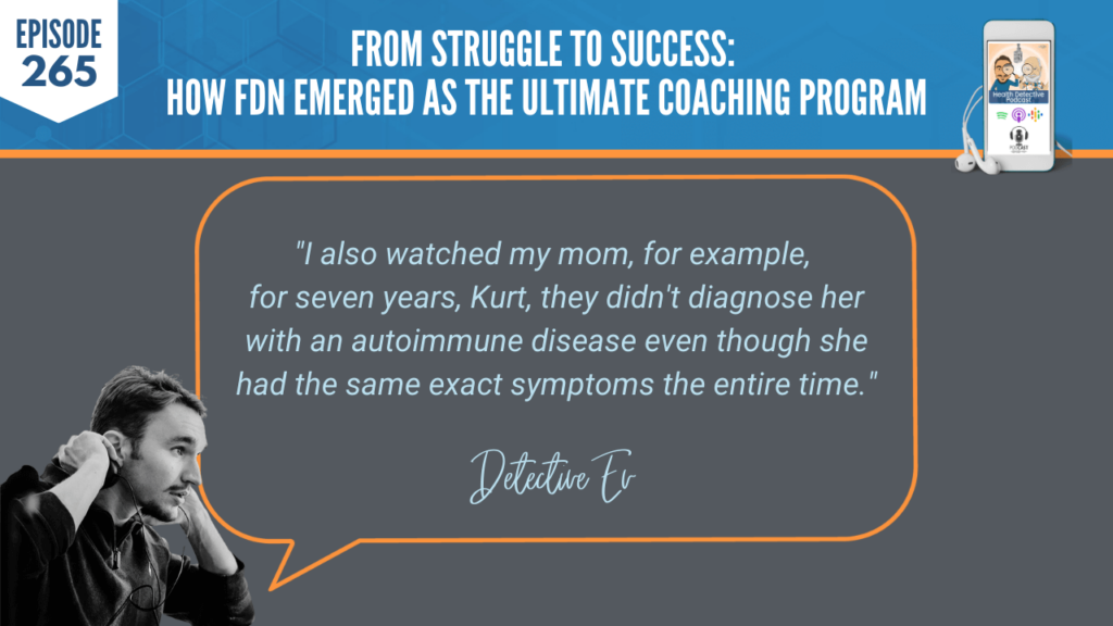 ULTIMATE COACHING PROGRAM, HEALTH COACHING, PRACTITIONER, LAB TESTING, KURT STRADTMAN, EVAN TRANSUE, DETECTIVE EV, FDN, FDNTRAINING, HEALTH DETECTIVE PODCAST, HEALTH, MOM, DIAGNOSE, DELAYED DIAGNOSIS, AUTOIMMUNE DISEASE, GRAVE'S DISEASE, SYMPTOMS