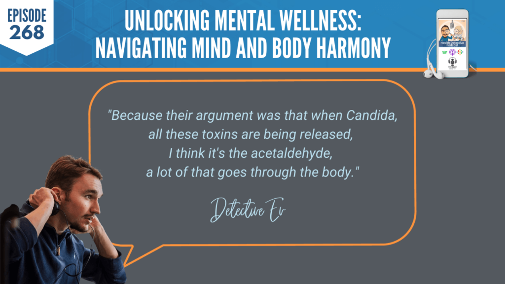 MENTAL WELLNESS, MIND AND BODY HARMONY, MENTAL HEALTH, ANXIETY, PANIC ATTACKS, LUCY MCKELLAR, DETECTIVE EV, EVAN TRANSUE, FDN, FDNTRAINING, HEATLH DETECTIVE PODCAST, HEALTH, ARGUMENT, CANDIDA, TOXINS, RELEASED, ACETALDEHYDE, THROUGH THE BODY