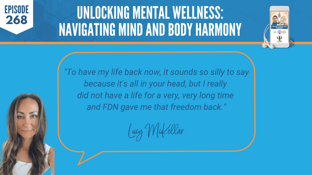 MENTAL WELLNESS, MIND AND BODY HARMONY, MENTAL HEALTH, ANXIETY, PANIC ATTACKS, LUCY MCKELLAR, DETECTIVE EV, EVAN TRANSUE, FDN, FDNTRAINING, HEATLH DETECTIVE PODCAST, HEALTH, LIFE BACK, FREEDOM, ALL IN YOUR HEAD, FREEDOM BACK