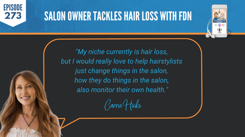 HAIR LOSS, SALON OWNER, CARRIE HICKS, FDNP, HAIR, NURISH.D, DETECTIVE EV, EVAN TRANSUE, FDN, FDNTRAINING, HEALTH DETECTIVE PODCAST, EDUCATION, HEALTH COACH, PRACTITIONER, BEHIND THE CHAIR, HAIRSTYLIST, CLIENTS, LOSING HAIR, DISCOVERED, HAIR LOSS, NICHE, HAIRSTYLISTS, EDUCATE, SALON, MONITOR HEALTH