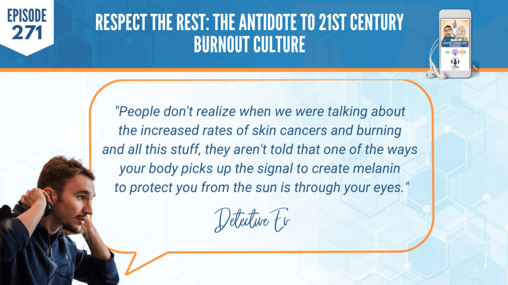 RESPECT THE REST, BURNOUT CULTURE, SCOTT SHORTMEYER, FDNP, DETECTIVE EV, EVAN TRANSUE, PODCAST, FDN, FDNTRAINING, HEATLH DETECTIVE PODCAST, CAUSEWAY HEALTH, HEALTH, HEALTH COACH, REST, RECOVERY, SKIN CANCER, RATES, BURNING, SIGNAL, MELANIN, PROTECT, FROM THE SUN, EYES