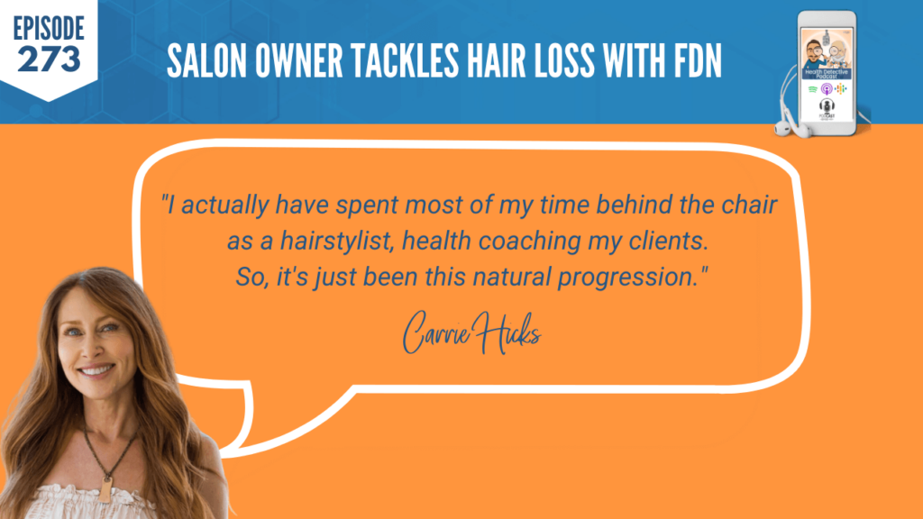 HAIR LOSS, SALON OWNER, CARRIE HICKS, FDNP, HAIR, NURISH.D, DETECTIVE EV, EVAN TRANSUE, FDN, FDNTRAINING, HEALTH DETECTIVE PODCAST, EDUCATION, HEALTH COACH, PRACTITIONER, BEHIND THE CHAIR, HAIRSTYLIST, CLIENTS