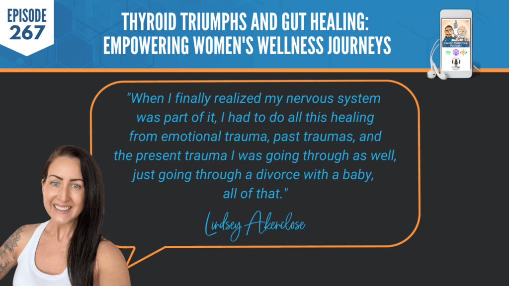 THYROID TRIUMPHS, GUT HEALING, WOMEN'S WELLNESS, LINDSEY AKENCLOSE, DETECTIVE EV, EVAN TRANSUE, FDN, FDNTRAINING, HEALTH DETECTIVE PODCAST, HEALTH, HEALTH COACH, NERVOUS SYSTEM, EMOTIONAL TRAUMA, PAST TRAUMA, PRESENT TRAUMA, DIVORCE