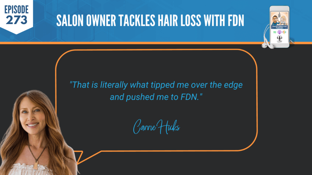 HAIR LOSS, SALON OWNER, CARRIE HICKS, FDNP, HAIR, NURISH.D, DETECTIVE EV, EVAN TRANSUE, FDN, FDNTRAINING, HEALTH DETECTIVE PODCAST, EDUCATION, HEALTH COACH, PRACTITIONER, BEHIND THE CHAIR, HAIRSTYLIST, CLIENTS, LOSING HAIR, TIPPED OVER THE EDGE