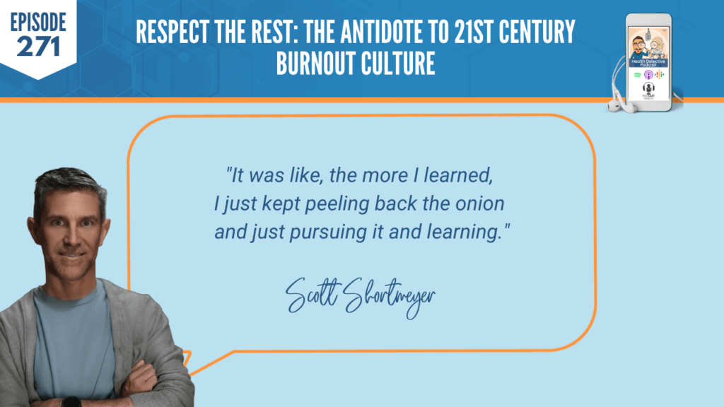 RESPECT THE REST, BURNOUT CULTURE, SCOTT SHORTMEYER, FDNP, DETECTIVE EV, EVAN TRANSUE, PODCAST, FDN, FDNTRAINING, HEATLH DETECTIVE PODCAST, CAUSEWAY HEALTH, HEALTH, HEALTH COACH, REST, RECOVERY, LEARNED, PEELING BACK THE ONION, LEARNING
