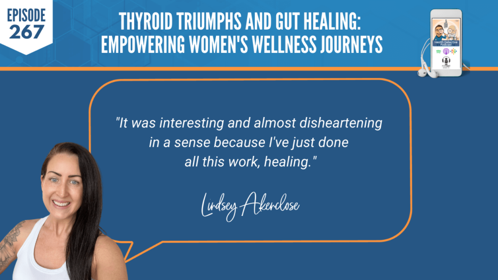 THYROID TRIUMPHS, GUT HEALING, WOMEN'S WELLNESS, LINDSEY AKENCLOSE, DETECTIVE EV, EVAN TRANSUE, FDN, FDNTRAINING, HEALTH DETECTIVE PODCAST, HEALTH, HEALTH COACH, DISHEARTENING, DONE ALL THIS WORK, HEALING