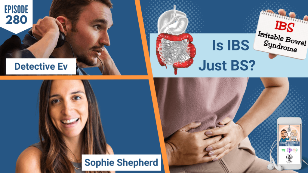 IS IBS JUST BS, SHE TALKS HEALTH, SOPHIE SHEPHERD, HEALTH COACH, HEALTH, DETECTIVE EV, EVAN TRANSUE, HEALTH DETECTIVE PODCAST, FDN, FDNTRAINING, CERTIFICATION, COACH