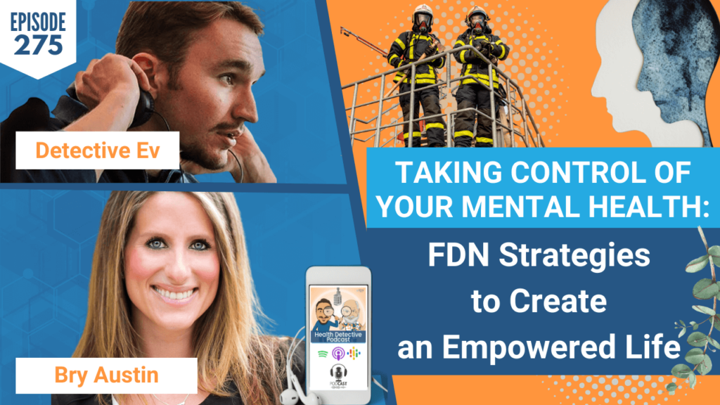 MENTAL HEALTH, FIRST RESPONDERS, FDN STRATEGIES, BRY AUSTIN, ROOTS HEALTH AND WELLNESS, DETECTIVE EV, EVAN TRANSUE, HEALTH DETECTIVE PODCAST, FDNTRAINING, FDN, HEALTH, HEALTH COACH, CLIENTS, PRACTITIONER