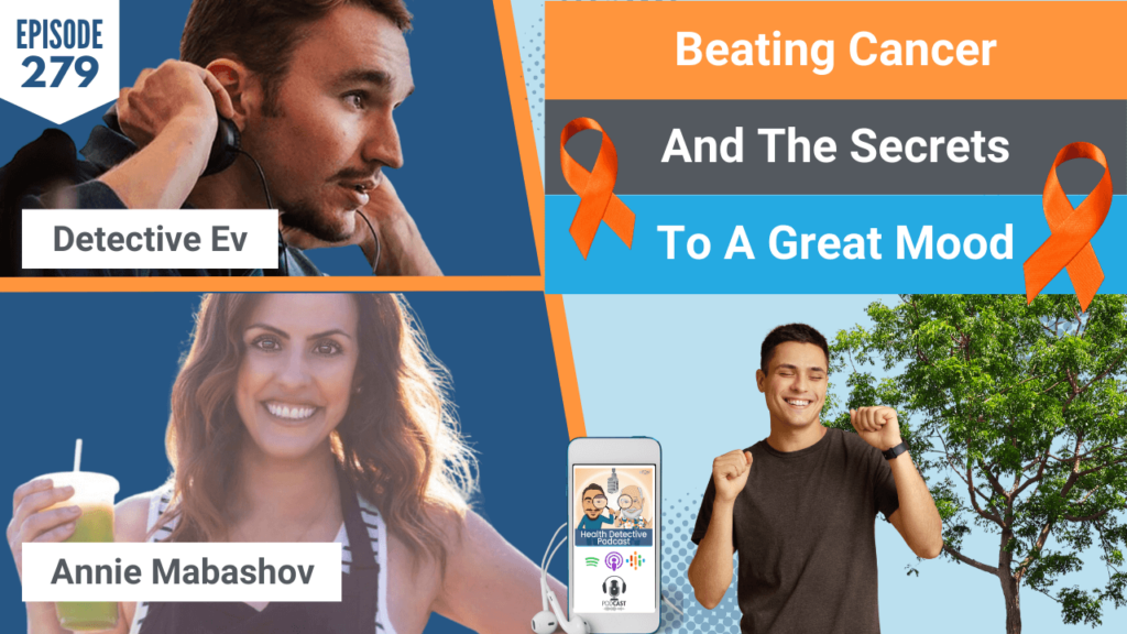 BEATING CANCER, GREAT MOOD, ANNIE MABASHOV, WELL WITH ANNIE, DETECTIVE EV, EVAN TRANSUE, FDN, FDNTRAINING, HEALTH DETECTIVE PODCAST, HEALTH COACH, HEALTH, FOOD, PROTEIN, CANCER, MOODS