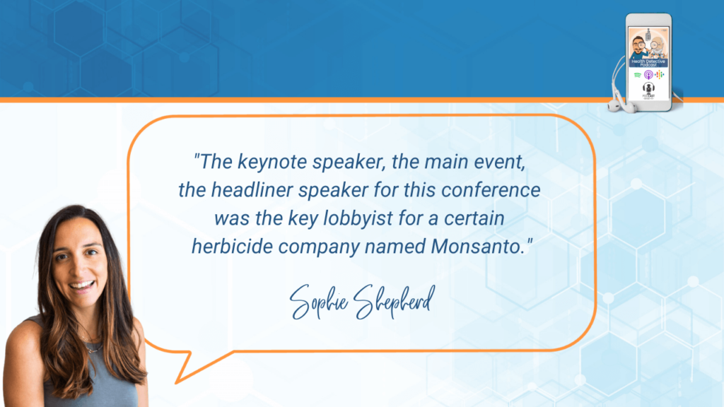 IS IBS JUST BS, SHE TALKS HEALTH, SOPHIE SHEPHERD, HEALTH COACH, HEALTH, DETECTIVE EV, EVAN TRANSUE, HEALTH DETECTIVE PODCAST, FDN, FDNTRAINING, CERTIFICATION, COACH, IRRITABLE BOWEL SYNDROME, KEYNOTE SPEAKER, MAIN EVENT, HEADLINER, CONFERENCE, KEY LOBBYIST, HERBICIDE COMPANY, MONSANTO