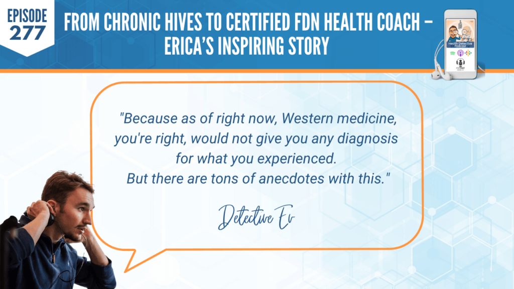 CHRONIC HIVES, CERTIFIED FDN HEALTH COACH, ERICA DUFFY, FDNP, DETECTIVE EV, EVAN TRANSUE, HEALTH DETECTIVE PODCAST, FDN, FDNTRAINING, HEALTH COACH, HEALTH, HEALTH STORY, HEALTH JOURNEY, HIVES, ERICADUFFYWELLNESS, BREAST IMPLANT ILLNESS, BREAST EXPLANT, SYMPTOMS, EXPLANT, WESTERN MEDICINE, DIAGNOSIS, ANECDOTES