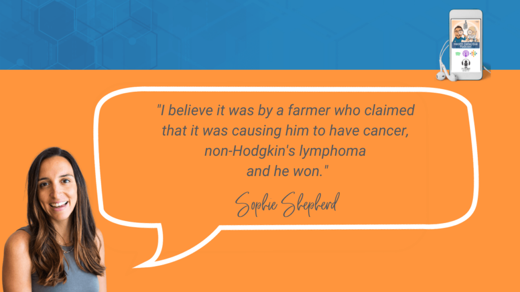 IS IBS JUST BS, SHE TALKS HEALTH, SOPHIE SHEPHERD, HEALTH COACH, HEALTH, DETECTIVE EV, EVAN TRANSUE, HEALTH DETECTIVE PODCAST, FDN, FDNTRAINING, CERTIFICATION, COACH, IRRITABLE BOWEL SYNDROME, KEYNOTE SPEAKER, MAIN EVENT, HEADLINER, CONFERENCE, KEY LOBBYIST, HERBICIDE COMPANY, MONSANTO, FARMER, SUED, CANCER, NON-HODGKINS'S LYMPHOMA